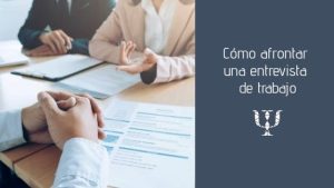 Cómo afrontar una entrevista de trabajo