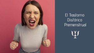 El Trastorno Disfórico Premenstrual