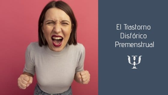 El Trastorno Disfórico Premenstrual