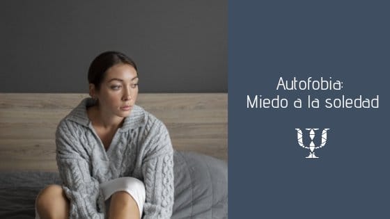 Autofobia: Miedo a la soledad