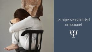 La hipersensibilidad emocional